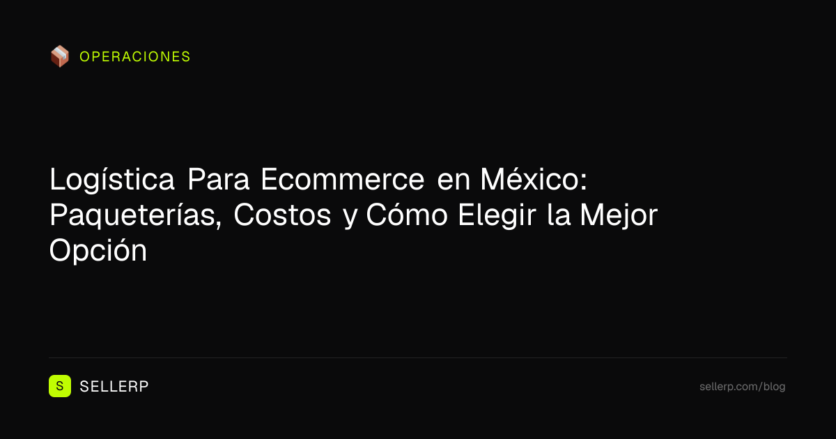 Logística Para Ecommerce en México · Guía de Paqueterías 2026 | SELLERP